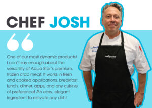 Chef Josh quote on Aqua Star Frozen Crab Meat 